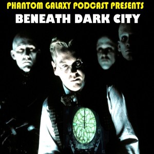 Phantom Galaxy Podcast: 'Dark City' with Dave Becker and Jason Pyles