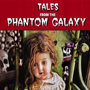 Tales From The Phantom Galaxy: Classic Horror Stories for Dark Evenings