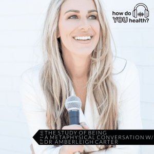 HDYH EP 166 - THE STUDY OF BEING, A METAPHYSICAL CONVERSATION WITH DR AMBER LEIGH CARTER