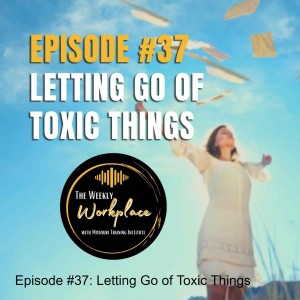 Episode #37: Letting Go of Toxic Things