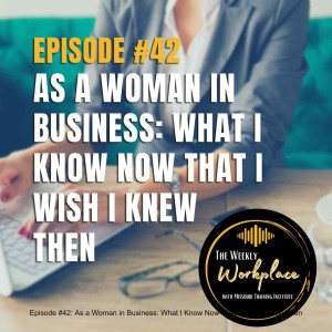 Episode #42: As a Woman in Business: What I Know Now That I Wish I Knew Then