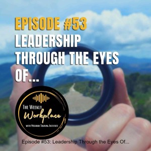 Episode #53: Leadership Through the Eyes Of...