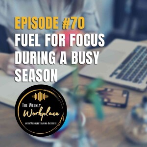 Episode #70: Fuel for Focus During a Busy Season