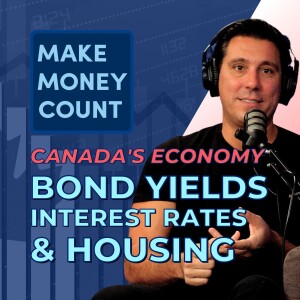 Unveiling Canada’s Economy: Bond Yields, Interest Rates & Housing