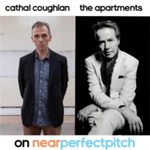 Near Perfect Pitch - Episode 155 (May 9th. 2021) ‘Cathal Coughlan’ + ’The Apartments’