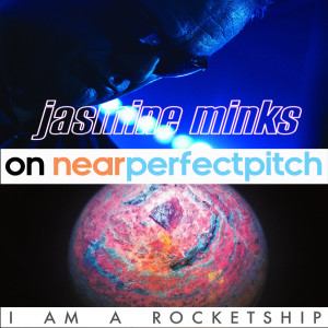 Near Perfect Pitch - Episode 120 (March 26th. 2019) ‘The Jasmine Minks &amp; I Am A Rocketship'