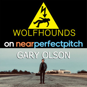 Near Perfect Pitch - Episode 151 (August 29th. 2020) ‘The Wolfhounds’ + ‘Gary Olson’