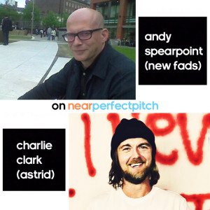 Near Perfect Pitch - Episode 154 (April 26th. 2021) ‘Andy Spearpoint’ & 'Charlie Clark'