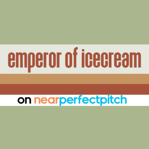 Near Perfect Pitch - Episode 158 (September 7th. 2021) ‘Emperor Of Ice Cream‘