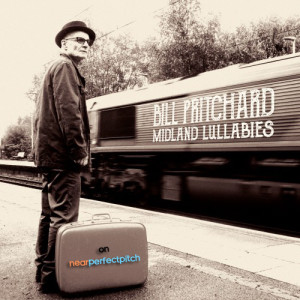 Near Perfect Pitch - Episode 115 (February 17th. 2019) ‘Bill Pritchard & His Midland Lullabies’’