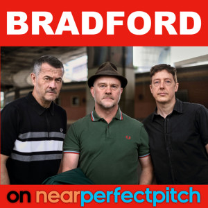Near Perfect Pitch - Episode 153 (October 24th. 2020) ‘Bradford’