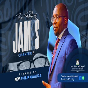 Patience, Grumbling & integrity of Speech; James 5 sermon by Rev Philip Mwaura_23.02.25