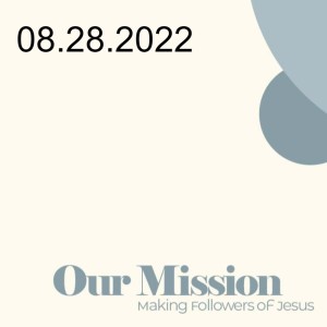 Our Mission: ”Reaching the Nations” - 08.28.2022