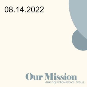 Our Mission: ”Reaching Our Neighbors” - 08.14.2022