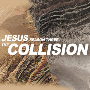 Jesus: The Collision -  Week 8 - 2/27/2022