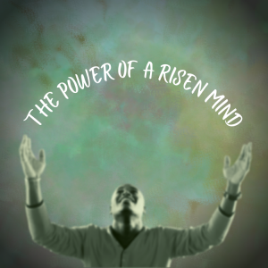 The Power of a Risen Mind