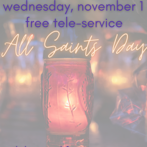 A Channel for God: All Saints Day + All Souls Day, Part 6