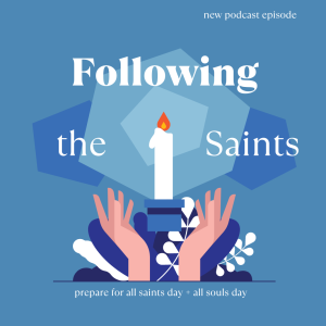 Following the Saints: All Saints Day + All Souls Day, Part 3