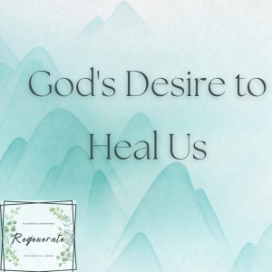 God’s Desire to Heal Us
