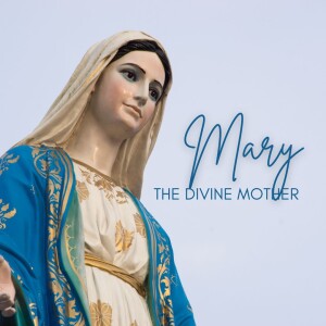 Mary: The Divine Mother