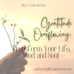 Gratitude Overflowing: Transform Your Life, Mind, and Soul
