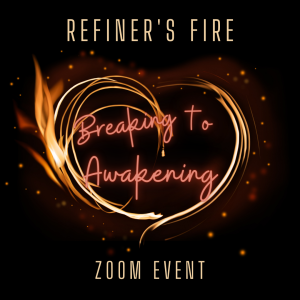 Refiner's Fire: Breaking to Awakening