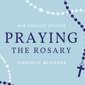 Rosary Series: Sorrowful Mysteries V