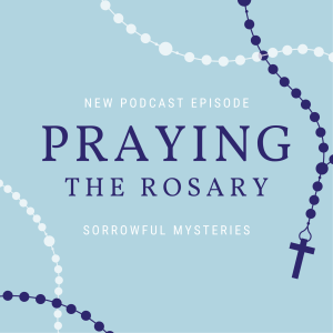 Rosary Series: Sorrowful Mysteries II