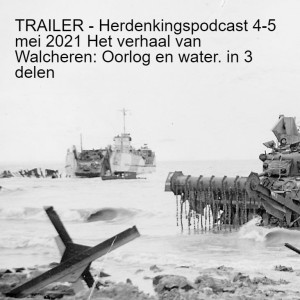 TRAILER - Herdenkingspodcast 4-5 mei 2021 Het verhaal van Walcheren: Oorlog en water. in 3 delen