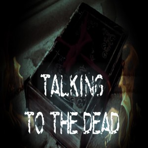 Talking to the dead.