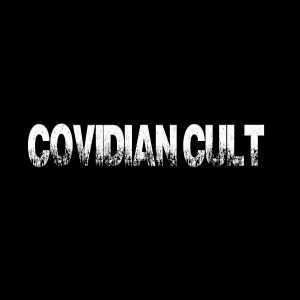 Hard Core Covidian Cultists