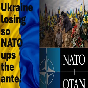 Ukraine is losing so NATO ups the ante!