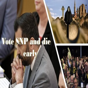 Vote SNP and die early!