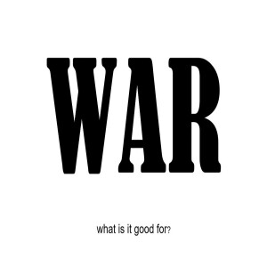 War - what is it good for?