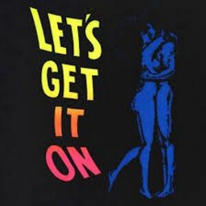 ”Let’s get it on”!