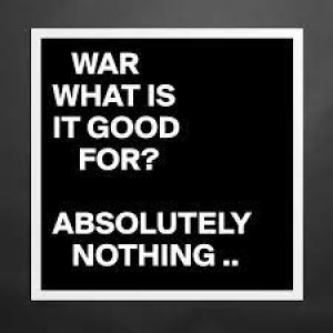 War. What is it good for?