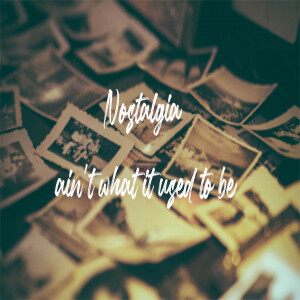 Nostalgia ain’t what it used to be?