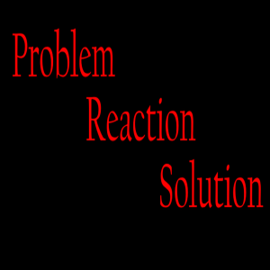 How they control us - Problem, Reaction, Solution!