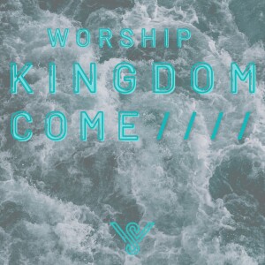 Kingdom Come ep.2 - Worship // 16 October 22