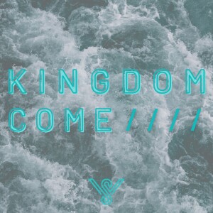 Kingdom Come ep.6 - The Kingdom of God // 20 November 2022