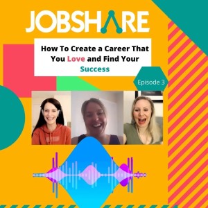 How To Create a Career That You Love and Find Your Success - Episode 3