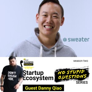 S2 E2 of The Join inCrowd - Startup Ecosystem ”No Stupid Questions” Series - Featuring Danny Qiao, of Sweater Ventures