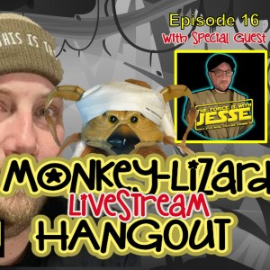 MoNKeY-LiZaRD HANGOUT LIVESTREAM Episode 16 With @TheForceIsWithJesse