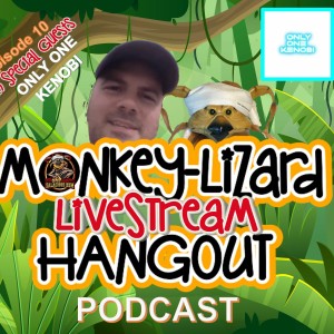 MoNKeY-LiZaRD HANGOUT LIVESTREAM Episode 10 With Only One Kenobi