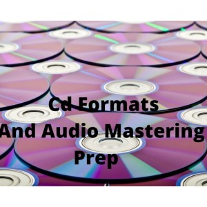 Episode 2: CD Formats And Audio Mastering Prep