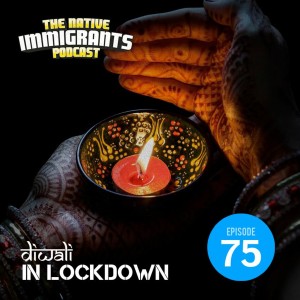 Episode 75 - Calm Your Passions (Diwali In Lockdown)