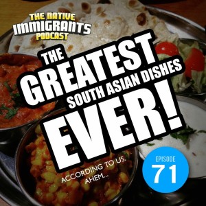 Episode 71 - Ret & Wainy (The Greatest South Asian Dishes Ever!)