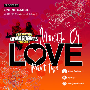 Episode 89 - Month Of Love Pt. 2 (Special Guests: Priya Mulji & Bina Bee)