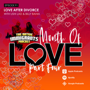 Episode 91 - Month Of Love Pt. 4 (Special Guests: Ushi Lad & Billy Bahia)