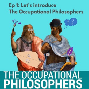 Ep 1: Lets introduce The Occupational Philosophers with Simon Banks and John Rice